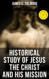 Historical Study of Jesus the Christ and His Mission