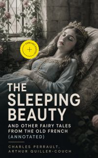 The Sleeping Beauty and other fairy tales from the Old French (Annotated)