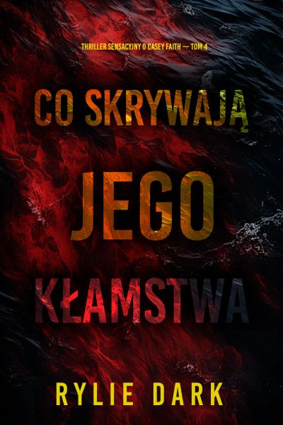 Co skrywają jego kłamstwa (Thriller sensacyjny o Casey Faith — Tom 4)