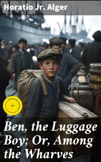 Ben, the Luggage Boy; Or, Among the Wharves