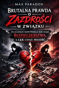 Brutalna prawda o zazdrości w związku - Dlaczego kontrola nie daje bezpieczeństwa, a lęk udaje miłość