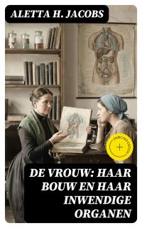 De Vrouw: Haar bouw en haar inwendige organen