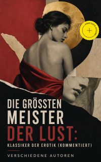 Die größten Meister der Lust: Klassiker der Erotik (Kommentiert)
