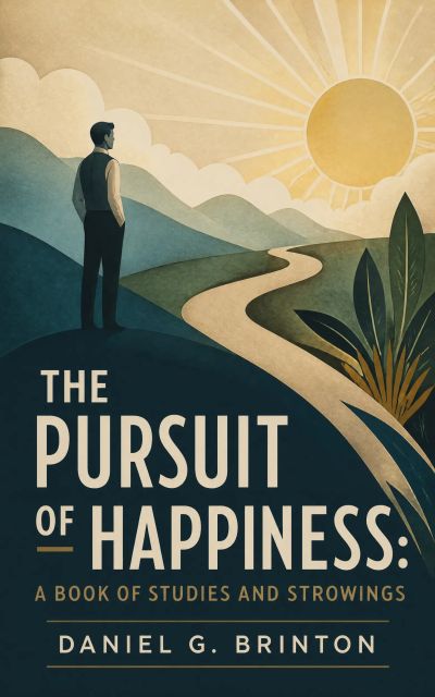 The Pursuit of Happiness: A Book of Studies and Strowings