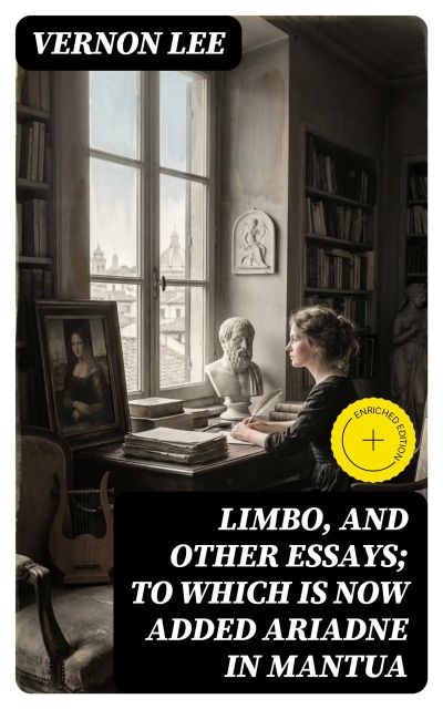 Limbo, and Other Essays; To which is now added Ariadne in Mantua