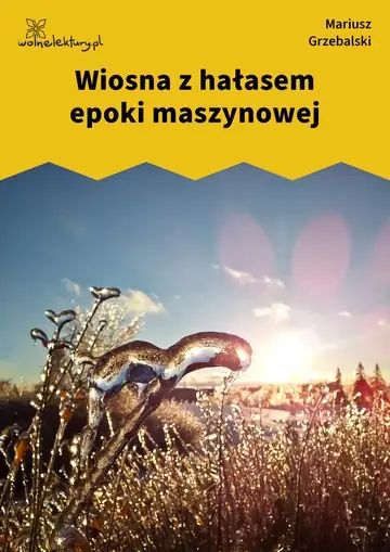 Wiosna z hałasem epoki maszynowej