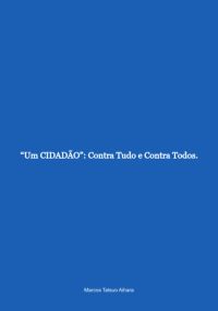 "um Cidadão": Contra Tudo E Contra Todos.