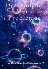 Desvendando Meus Problemas: Um Guia Simples Para Jovens