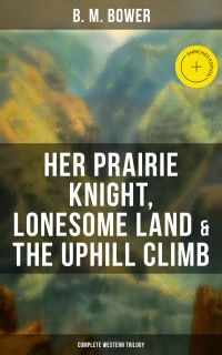 Her Prairie Knight, Lonesome Land & The Uphill Climb: Complete Western Trilogy