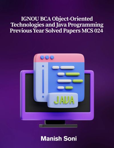 IGNOU BCA Object-Oriented Technologies and Java Programming Previous Year Solved Papers MCS 024