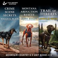 Mountain Country K-9 Unit Books 4-6/Crime Scene Secrets/Montana Abduction Rescue/Trail Of Threats
