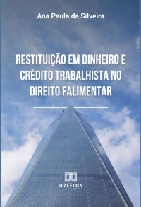 Restituição em dinheiro e crédito trabalhista no direito falimentar