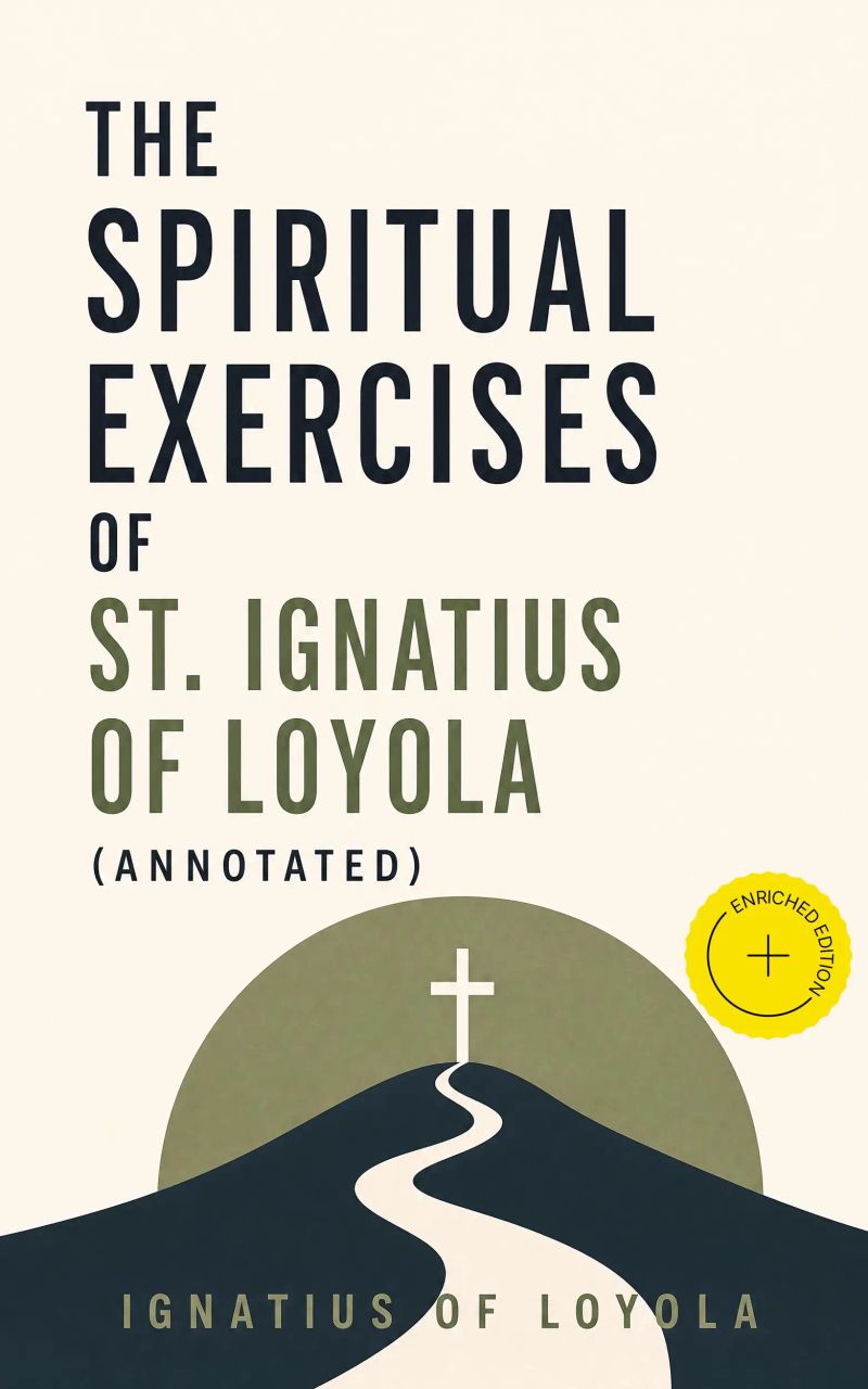 The Spiritual Exercises of St. Ignatius of Loyola (Annotated)