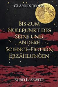 Bis zum Nullpunkt des Seins und andere Science-Fiction-Erzählungen