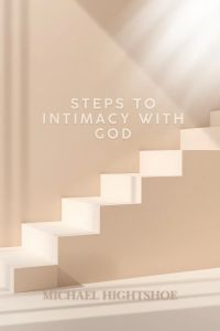 Steps To Intimacy With God