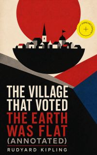 The Village That Voted the Earth Was Flat (Annotated)