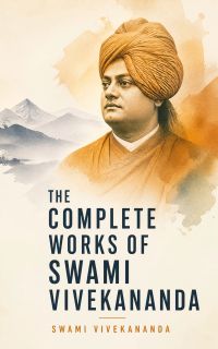 The Complete Works of Swami Vivekananda