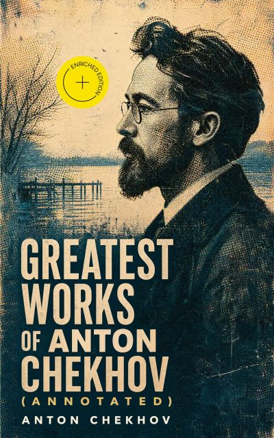 Greatest Works of Anton Chekhov (Annotated)