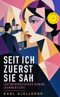Seit ich zuerst sie sah (Autobiografischer Roman) (Kommentiert)