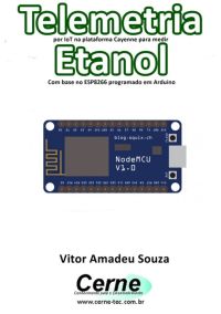 Telemetria Por Iot Na Plataforma Cayenne Para Medir Etanol Com Base No Esp8266 Programado Em Arduino