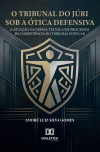 O Tribunal do Júri sob a Ótica Defensiva