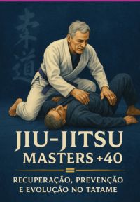 Jiu-jitsu Masters +40: Recuperação, Prevenção E Evolução No Tatame