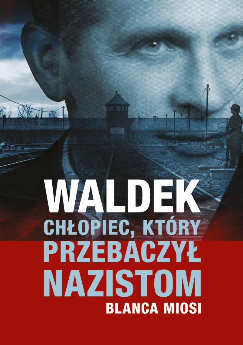 Waldek. Chłopiec, który przebaczył nazistom.
