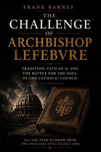 The Challenge of Archbishop Lefebvre