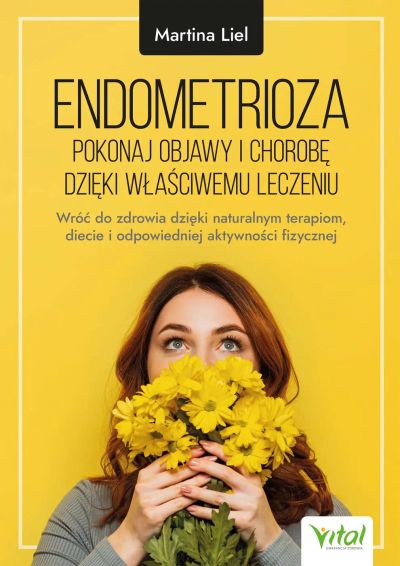 Endometrioza. Pokonaj objawy i chorobę dzięki właściwemu leczeniu