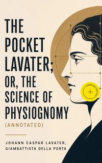 The Pocket Lavater; or, The Science of Physiognomy (Annotated)