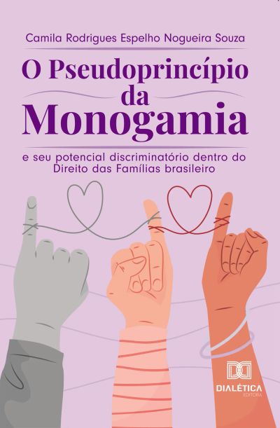 O pseudoprincípio da monogamia e seu potencial discriminatório dentro do Direito das Famílias brasileiro
