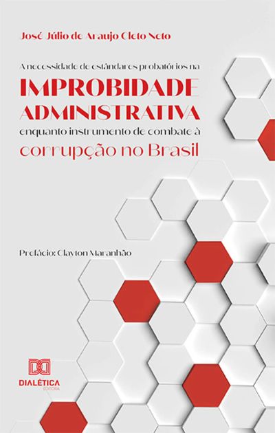 A necessidade de estândares probatórios na improbidade administrativa enquanto instrumento de combate à corrupção no Brasil