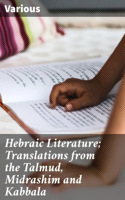 Hebraic Literature; Translations from the Talmud, Midrashim and Kabbala