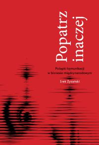 Popatrz inaczej. Pułapki komunikacji w biznesie miedzynarodowym
