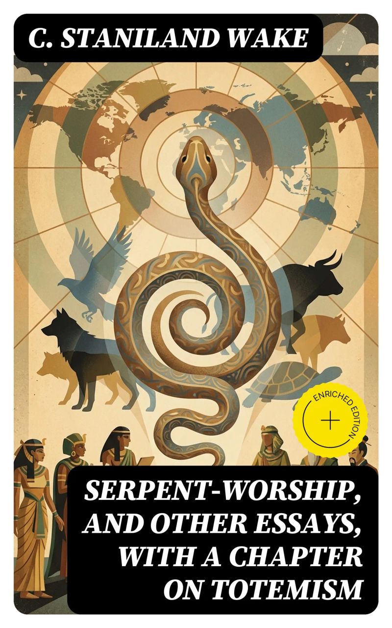 Serpent-Worship, and Other Essays, with a Chapter on Totemism