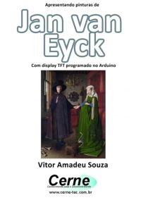Apresentando Pinturas De  Jan Van Eyck  Com Display Tft Programado No Arduino