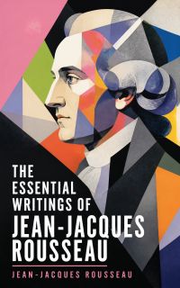 The Essential Writings of Jean-Jacques Rousseau