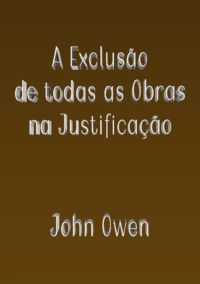 A Exclusão De Todas As Obras Na Justificação