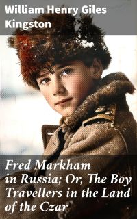 Fred Markham in Russia; Or, The Boy Travellers in the Land of the Czar