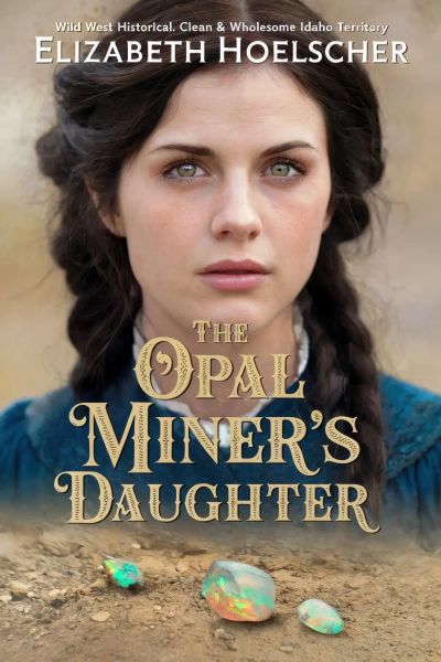 The Opal Miner's Daughter : Western Historical Romance
