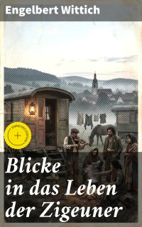 Blicke in das Leben der Zigeuner