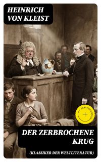 Der zerbrochene Krug (Klassiker der Weltliteratur)