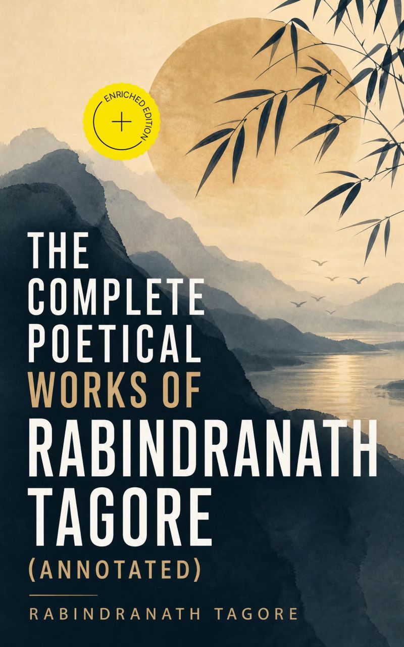 The Complete Poetical Works of Rabindranath Tagore (Annotated)