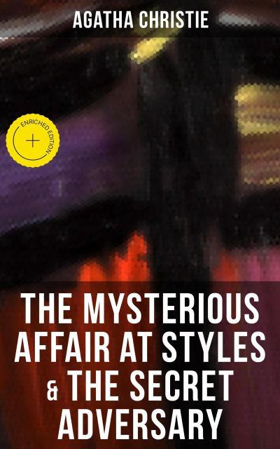 THE MYSTERIOUS AFFAIR AT STYLES & THE SECRET ADVERSARY