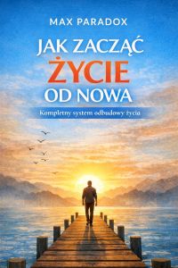 Poradnik jak zacząć życie od nowa - kompletny system odbudowy życia