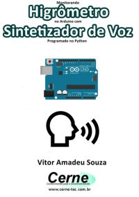 Monitorando  Higrômetro No Arduino Com Sintetizador De Voz Programado No Python