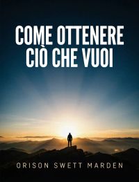 Come ottenere ciò che vuoi