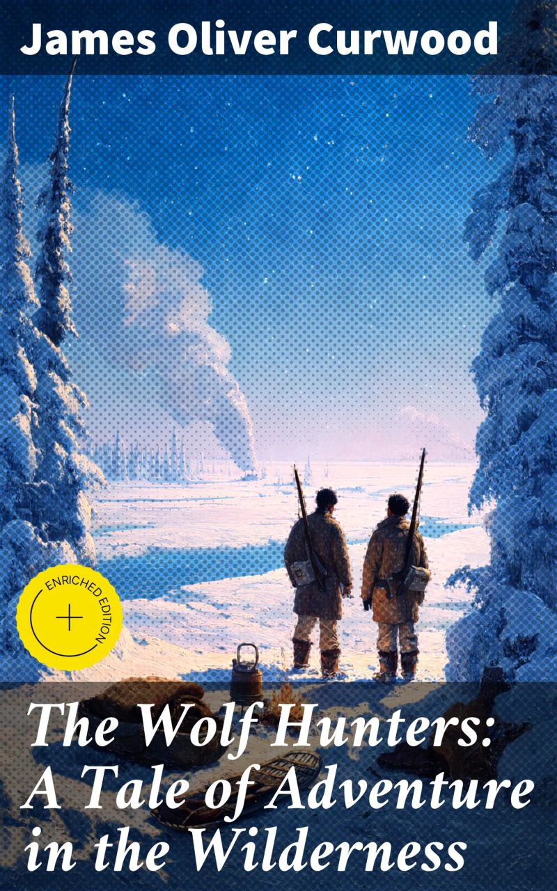 The Wolf Hunters: A Tale of Adventure in the Wilderness