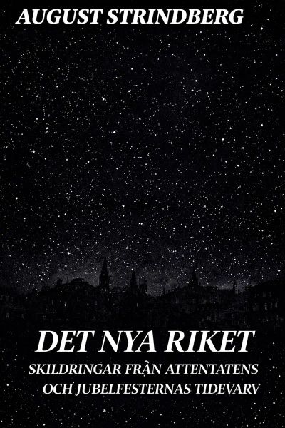 Det Nya Riket: Skildringar från attentatens och jubelfesternas tidevarv