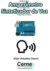 Monitorando  Amperímetro  No Arduino Com Sintetizador De Voz Programado No Python